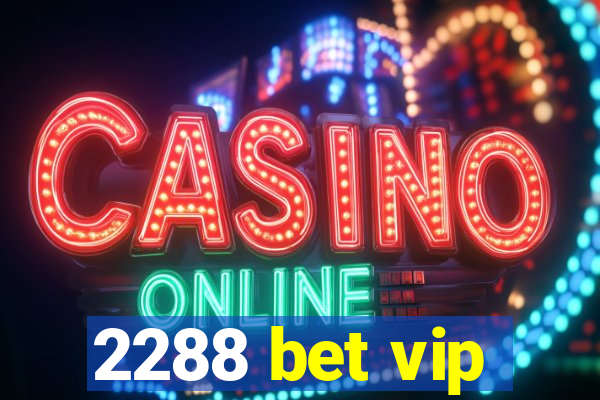 2288 bet vip
